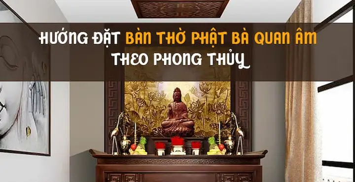 Chọn Hướng Đặt Bàn Thờ Phật Bà Theo Mệnh Gia Chủ