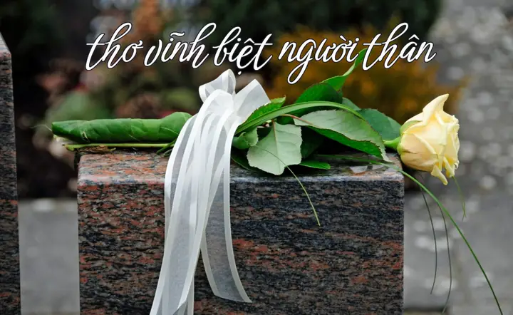 50 Bài Thơ Vĩnh Biệt Người Thân Về Cõi Vĩnh Hằng Ý Nghĩa Hay Nhất ...