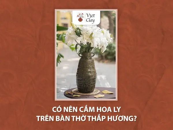 Cắm Hoa Ly Trên Bàn Thờ Thắp Hương Được Không?