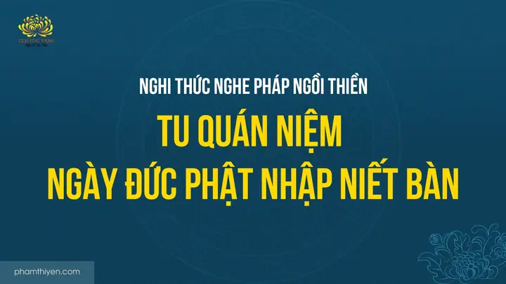 Nghi Thức Nghe Pháp Ngồi Thiền - Tu Quán Niệm Ngày Đức Phật Nhập ...