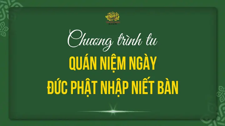 Chương Trình Tu Quán Niệm Ngày Đức Phật Nhập Niết Bàn