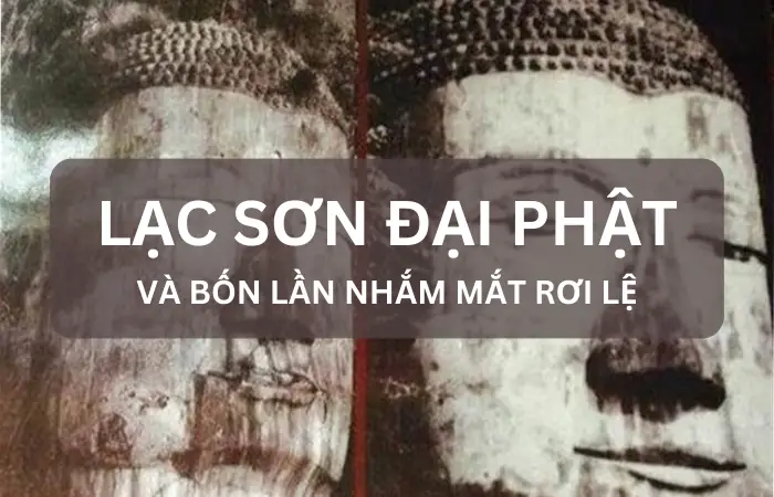 Bức Tượng Lạc Sơn Đại Phật Và 4 Lần Rơi Lệ