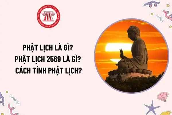Phật Lịch Là Gì? Phật Lịch 2569 Là Gì? Cách Tính Phật Lịch? Phật Lịch Được Tính Từ Lúc Nào?