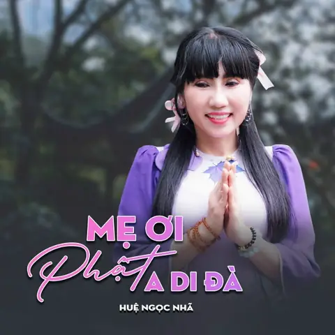 Mẹ Ơi Phật A Di Đà (huệ Ngọc Nhã) - Lời Bài Hát, Tải Nhạc Zing Mp3