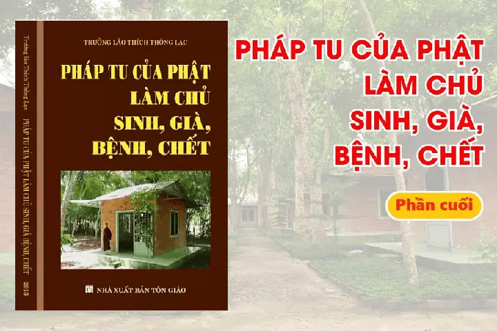 Pháp Tu Của Phật Làm Chủ Sinh, Già, Bệnh Chết - Phần Cuối