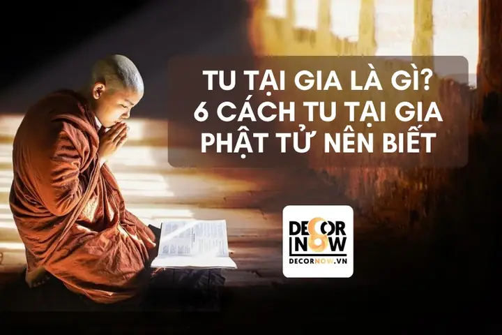 Tu Tại Gia Và 6 Cách Tu Tập Tại Nhà Phật Tử Nên Biết