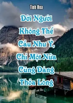 Ảnh Đời Người Không Thể Cầu Như Ý, Chỉ Một Nửa Cũng Đáng Thỏa Lòng