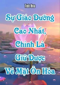 Ảnh Sự Giáo Dưỡng Cao Nhất, Chính Là Giữ Được Vẻ Mặt Ôn Hòa