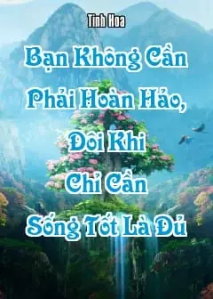 Ảnh Bạn Không Cần Phải Hoàn Hảo, Đôi Khi Chỉ Cần Sống Tốt Là Đủ