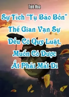 Ảnh Sự Tích “tụ Bảo Bồn” - Thế Gian Vạn Sự Đều Có Quy Luật, Muốn Có Được Ắt Phải Mất Đi