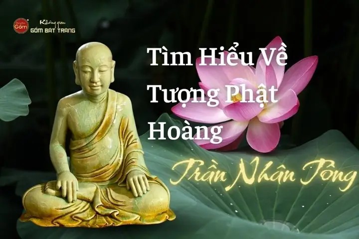 Tìm Hiểu Về Tượng Phật Hoàng Trần Nhân Tông