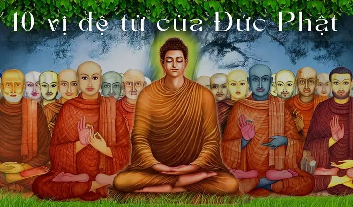 10 Vị Đại Đệ Tử Của Đức Phật – The Gocnha
