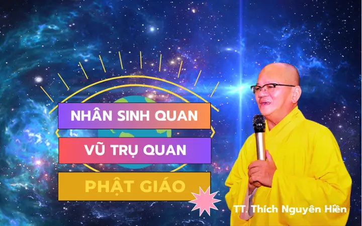 Thế Giới Quan Và Nhân Sinh Quan Phật Giáo: Cái Nhìn Toàn Diện Cho Người Hiện Đại