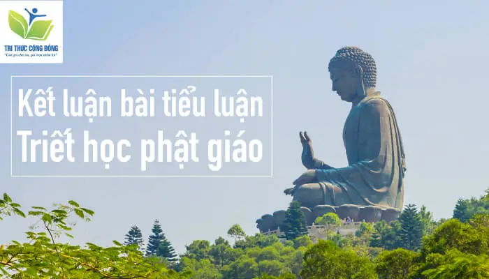 Phần Kết Luận Trong Tiểu Luận Triết Học Phật Giáo Là Gì?
