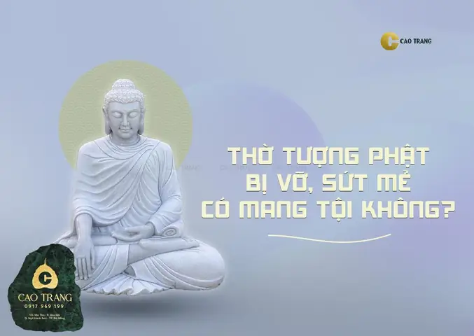 Giải Đáp Thắc Mắc: Thờ Tượng Phật Bị Vỡ, Sứt Mẻ Có Mang Tội Hay Không