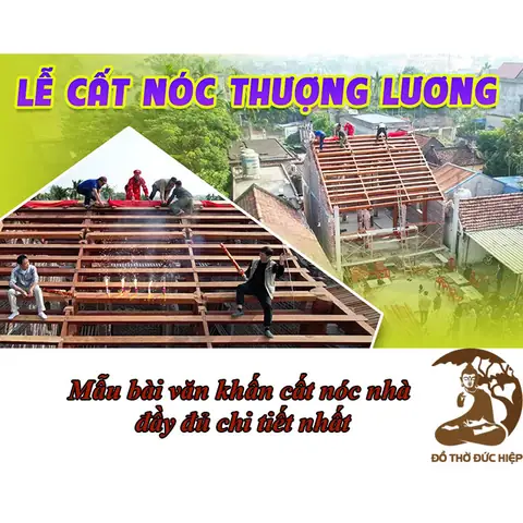 Cẩm Nang Toàn Tập Về Bài Khấn Cất Nóc Nhà Và Những Điều Cần Biết Khi Đổ Mái