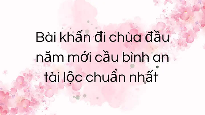 Bài Cúng Đi Chùa Đầu Năm: Văn Khấn Đầy Đủ Và Hướng Dẫn Chi Tiết