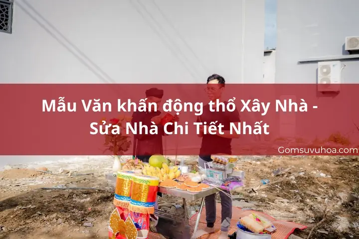 Mẫu Văn Khấn Động Thổ Xây Nhà - Sửa Nhà Chi Tiết Nhất