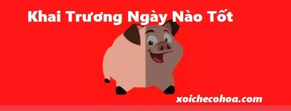 Khai Trương Ngày Nào Tốt Và Hướng Xuất Hành Năm Kỷ Hợi