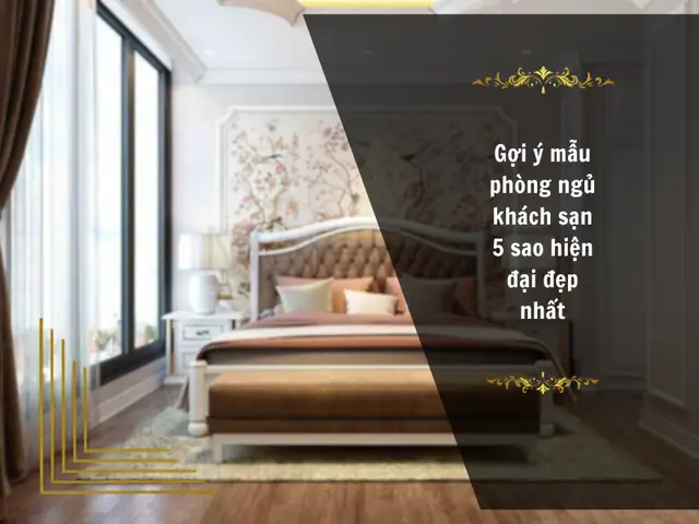 Gợi Ý 5 Mẫu Phòng Ngủ Khách Sạn 5 Sao Hiện Đại Đẹp Nhất