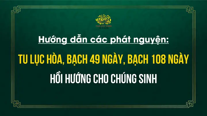 Hướng Dẫn Các Phát Nguyện: Tu Lục Hòa, Bạch 49 Ngày, Bạch 108 ...