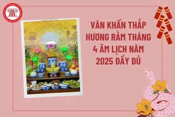 Văn Khấn Thắp Hương Rằm Tháng 4 Âm Lịch Năm 2025 Đầy Đủ? Văn ...