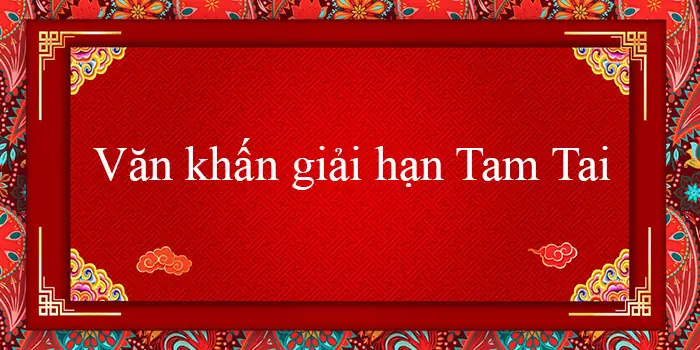 Văn Khấn Giải Hạn Tam Tai 2024