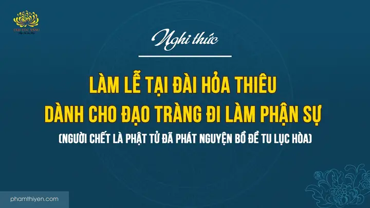 Nghi Thức Làm Lễ Tại Đài Hỏa Thiêu Dành Cho Đạo Tràng Đi Làm Phận ...