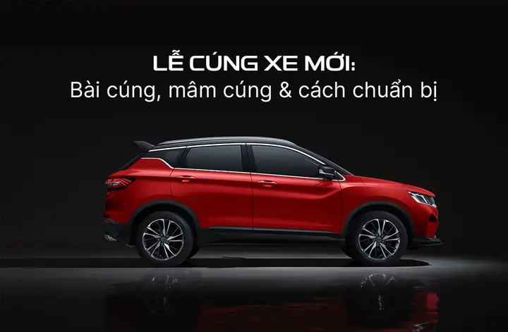 Hướng Dẫn Cúng Xe Mới 2026: Chi Tiết Cách Cúng, Bài Văn Khấn Và ...