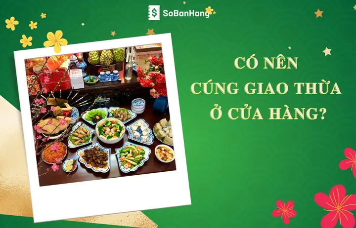 Có Nên Cúng Giao Thừa Ở Cửa Hàng? Chuẩn Bị Lễ Cúng Như Thế Nào?