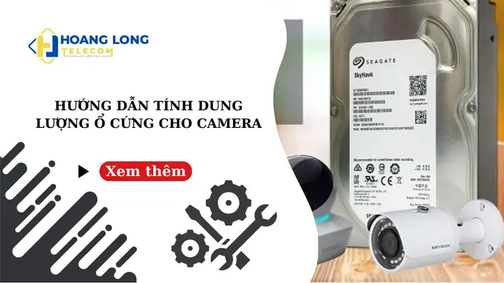 Hướng Dẫn Tính Dung Lượng Ổ Cứng Cho Camera - Hoàng Long ...