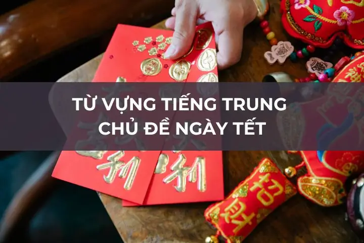 Tổng Hợp Từ Vựng Tiếng Trung Chủ Đề Ngày Tết Nguyên Đán