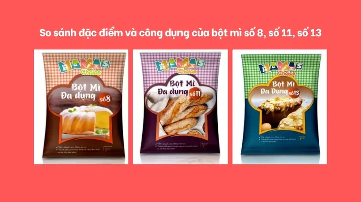 So Sánh Đặc Điểm Và Công Dụng Của Bột Mì Số 8, Số 11, Số 13
