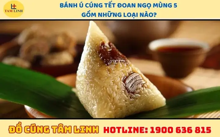 Bánh Ú Cúng Tết Đoan Ngọ Mùng 5 Gồm Những Loại Nào?