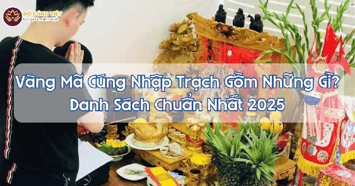 Vàng Mã Cúng Nhập Trạch Gồm Những Gì? Danh Sách Chuẩn ...