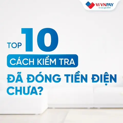 10 Cách Kiểm Tra Đã Đóng Tiền Điện Chưa Đơn Giản - Chính Xác