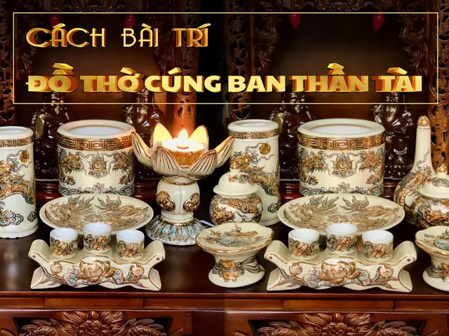 Cẩm Nang Bài Trí Ban Thờ Thần Tài - Ông Địa招财进宝, Chi Tiết Từ A-z