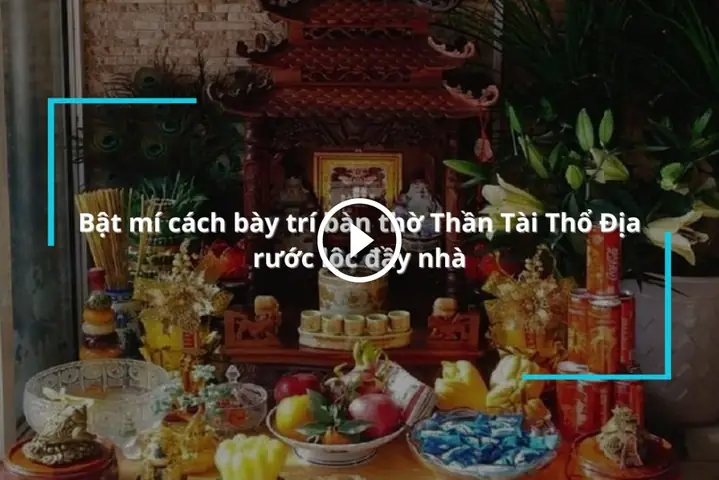 Bật Mí Cách Bày Trí Bàn Thờ Thần Tài Thổ Địa Thu Hút Tài Lộc