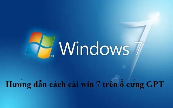Hướng Dẫn Cách Cài Win 7 Trên Ổ Cứng Gpt