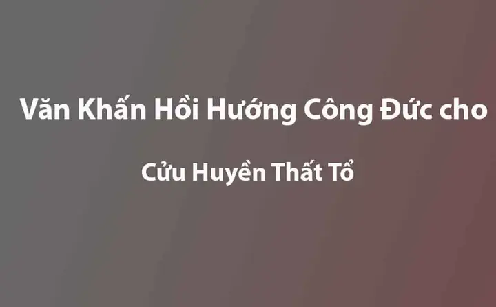 Văn Khấn Cửu Huyền Thất Tổ Chuẩn Theo Tinh Thần Phật Giáo