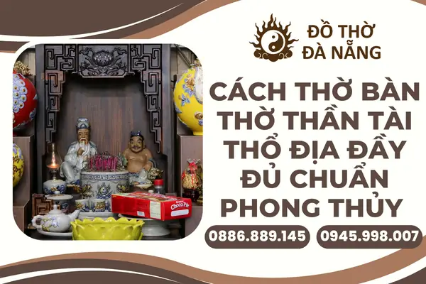 Cách Thờ Cúng Thần Tài - Thổ Địa Chuẩn Nhất Để Thu Hút Vượng Khí