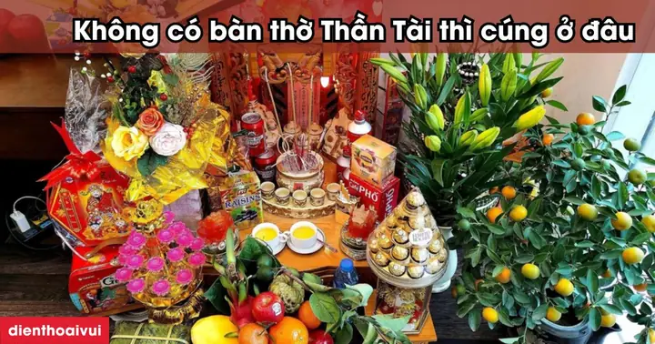 Không Có Bàn Thờ Thần Tài Thì Cúng Ở Đâu Để Hút Tài Lộc?
