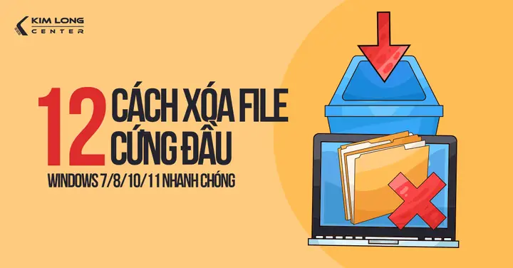 12 Cách Xóa File Cứng Đầu Windows 7, 8, 10, 11 Chi Tiết Và Nhanh ...