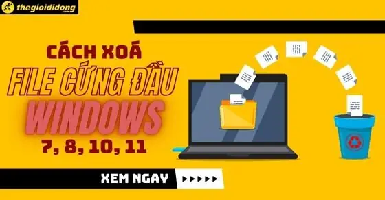 Cách Xóa File Cứng Đầu Windows 7, 8, 10, 11 Chi Tiết Và Nhanh Chóng ...