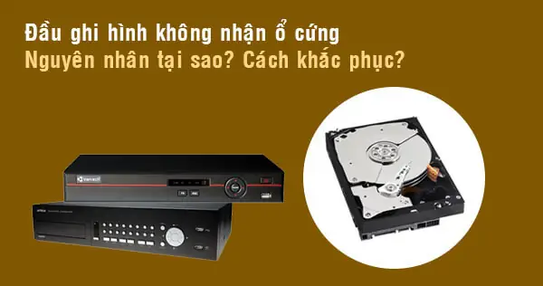 Nguyên Nhân Và Cách Khắc Phục Lỗi Đầu Ghi Camera Không Nhận Ổ ...