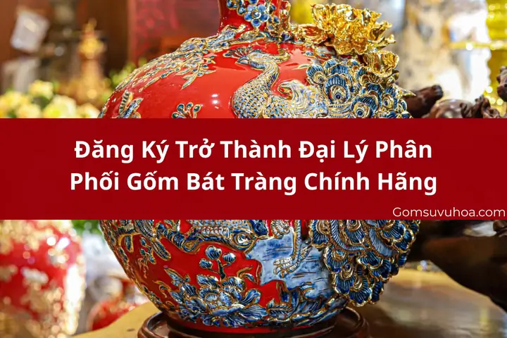 Mở Đại Lý Phân Phối Gốm Sứ Bát Tràng: Nguồn Hàng Uy Tín, Hỗ ...