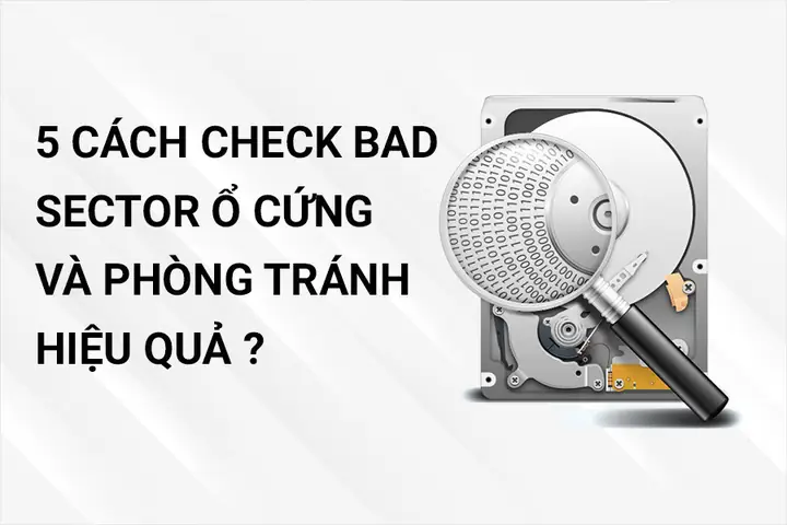 Cách Check Bad Sector Ổ Cứng Và Phòng Tránh Hiệu Quả?