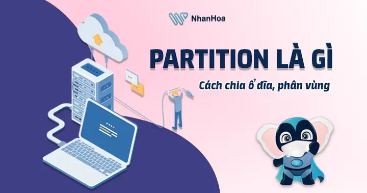 Partition Là Gì? Cách Chia Ổ Đĩa, Phân Vùng Ổ Cứng Nhanh Chóng