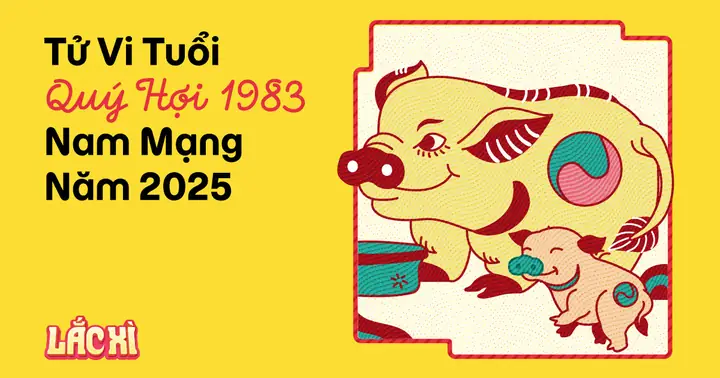 Tử Vi Tuổi Quý Hợi 1983 Nam Mạng Năm 2025 (ất Tỵ)