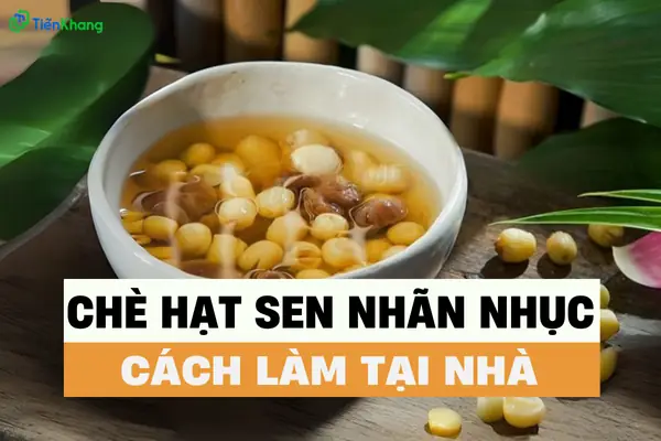 Cách Nấu Chè Hạt Sen Nhãn Nhục Thanh Mát Tại Nhà